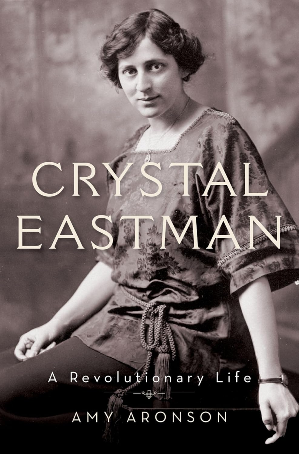 Amy Aronson, "Crystal Eastman: A Revolutionary Life" (Oxford UP, 2019)