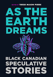 Terese Mason Pierre, "As the Earth Dreams: Black Canadian Speculative Stories" (Spiderline, 2025)