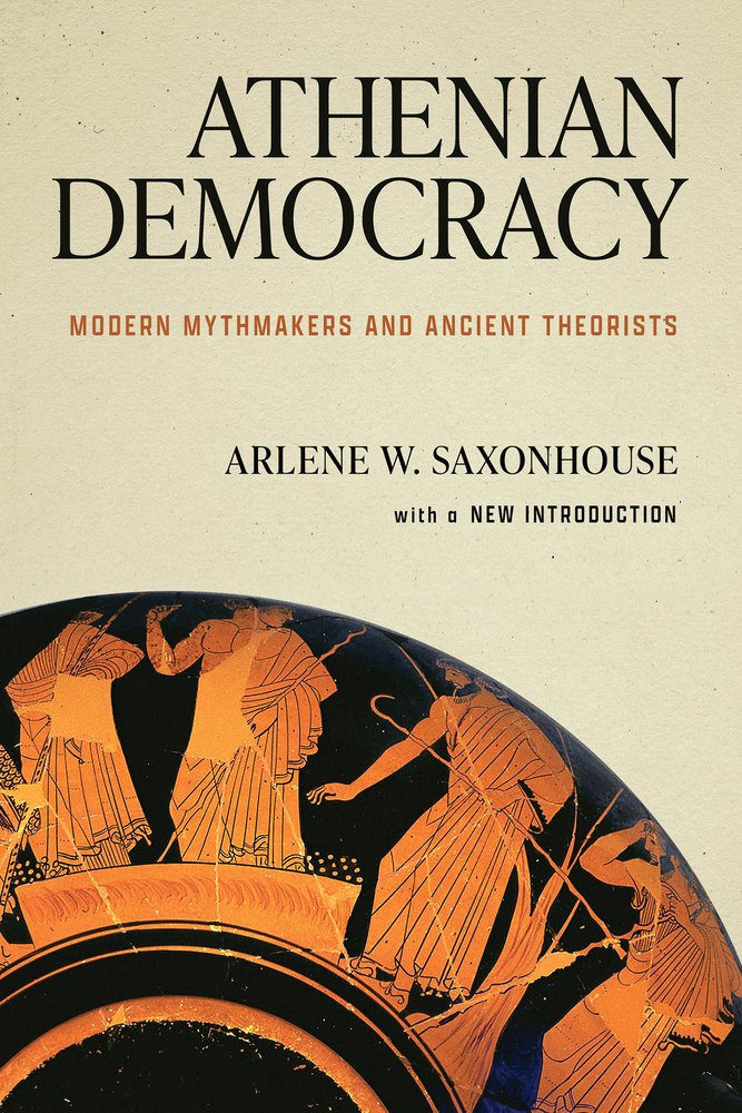 Arlene W. Saxonhouse, "Athenian Democracy: Modern Mythmakers and Ancient Theorists" (U Notre Dame Press, 2026)