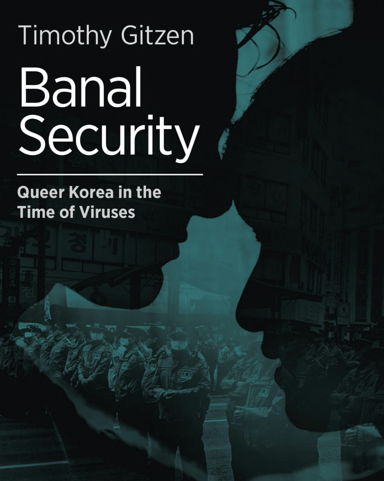 Timothy Gitzen, "Banal Security: Queer Korea in the Time of Viruses" (Helsinki UP, 2023)