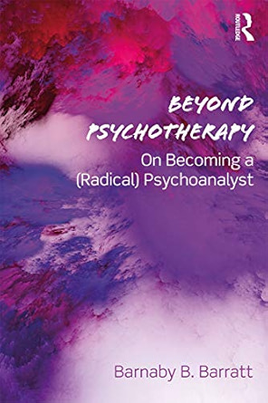 Barnaby Barratt, "Beyond Psychotherapy: On Becoming a (Radical) Psychoanalyst" (Routledge, 2019)