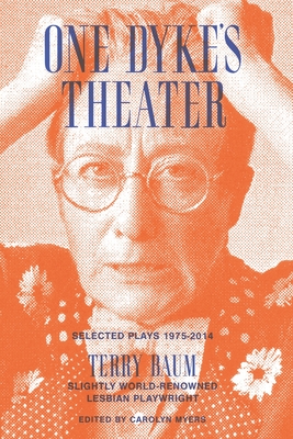 Terry Baum, "One Dyke’s Theater: Selected Plays 1975-2014" (Exit Press, 2019)