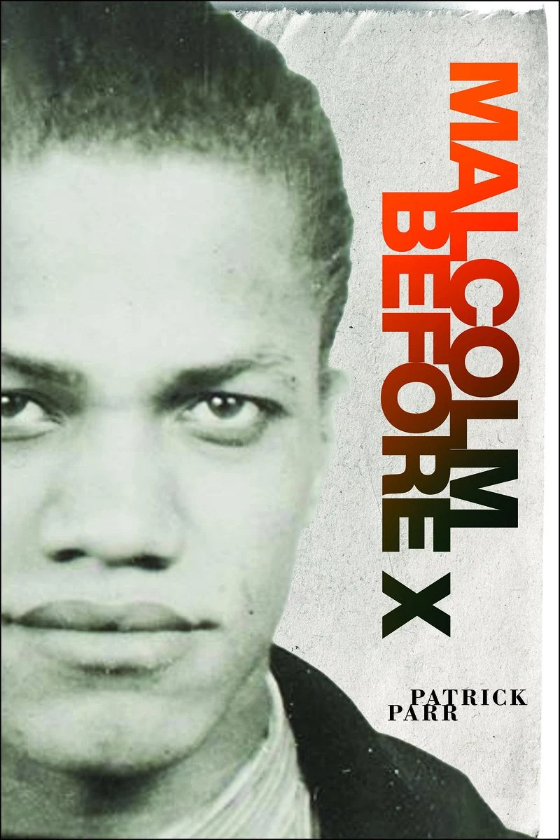 Patrick Parr, "Malcolm Before X" (U Massachusetts Press, 2024)