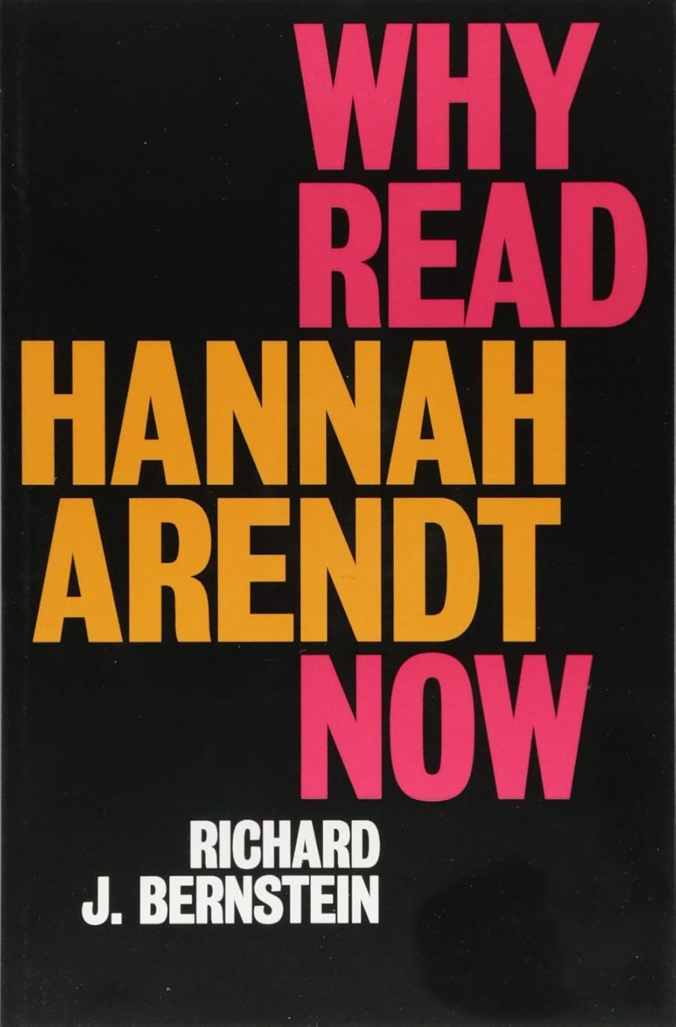 Richard J. Bernstein on the Alarmingly Relevant Hannah Arendt