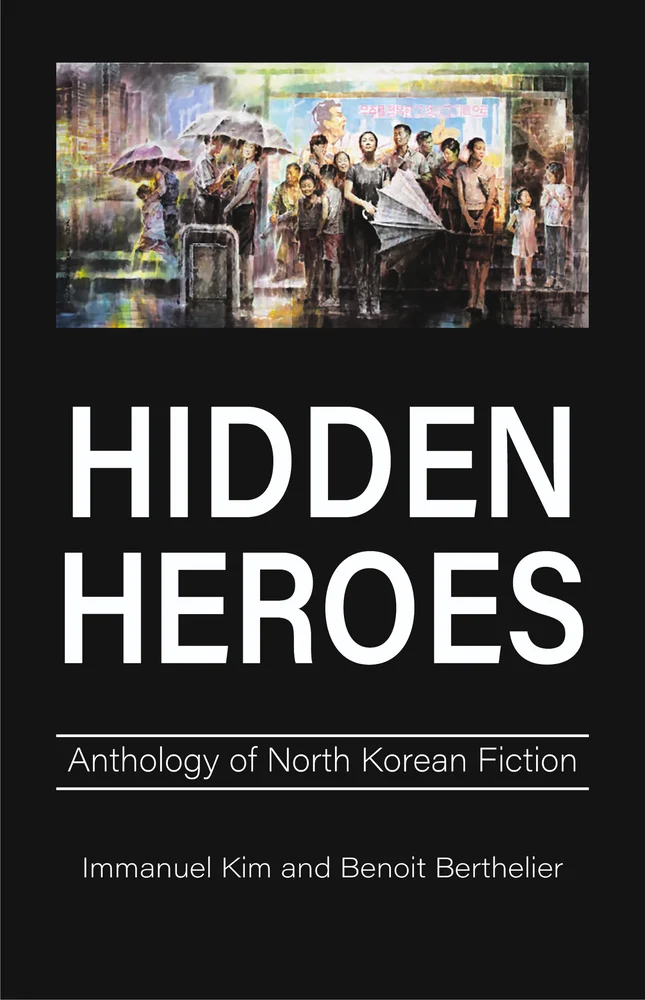 Benoit Berthelier and Immanuel Kim, "Hidden Heros: Anthology of North Korean FIction" (Anthem, 2025)