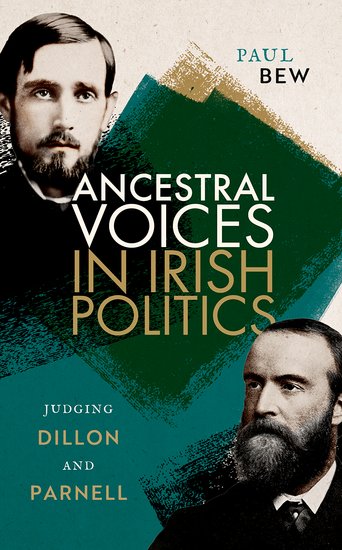 Paul Bew, "Ancestral Voices in Irish Politics: Judging Dillon and Parnell" (Oxford UP, 2023)