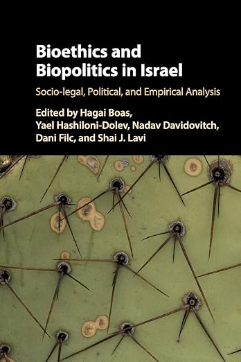 Shai Lavi, "Bioethics and Biopolitics in Israel: Socio-legal, Political and Empirical Analysis" (Cambridge UP, 2019)