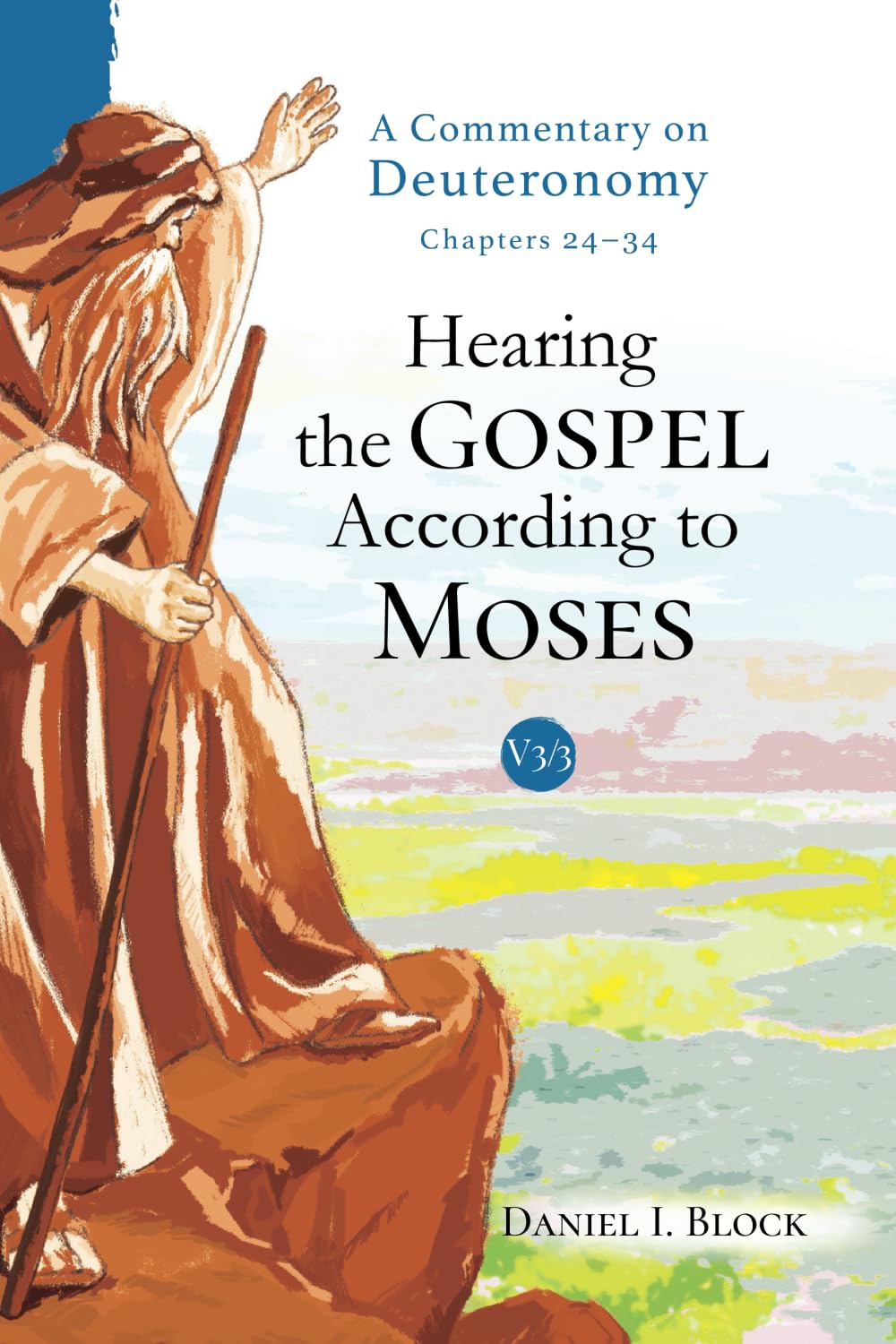 Daniel I. Block, "Hearing the Gospel According to Moses: Chapters 24-34" (Inspirata, 2024)