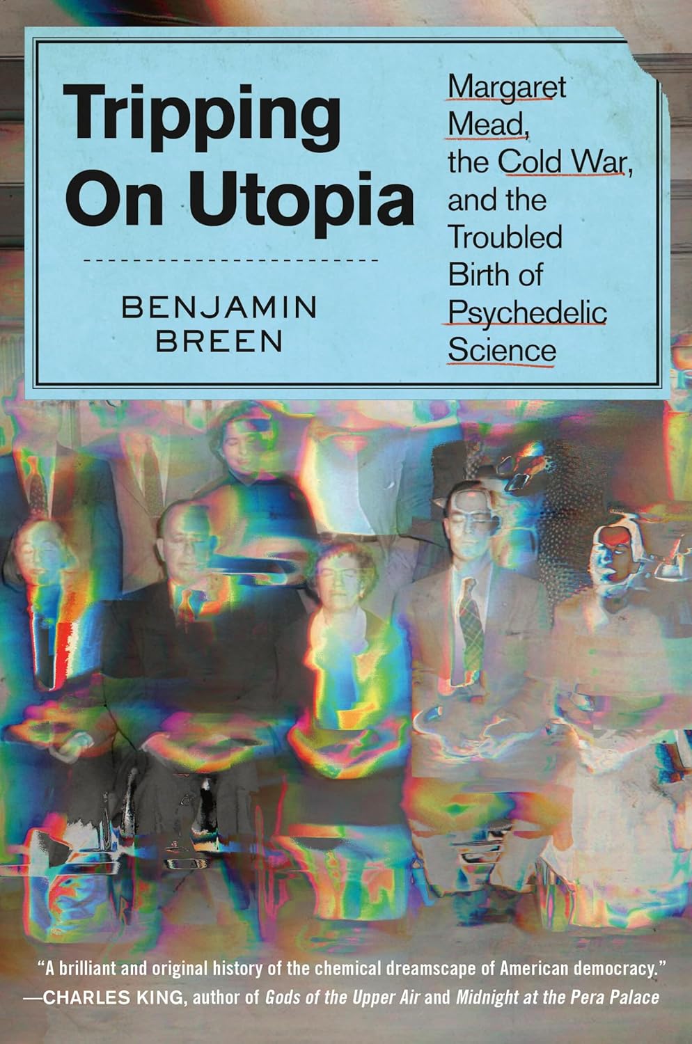 Benjamin Breen, "Tripping on Utopia: Margaret Mead, the Cold War, and the Troubled Birth of Psychedelic Science" (Grand Central, 2024)