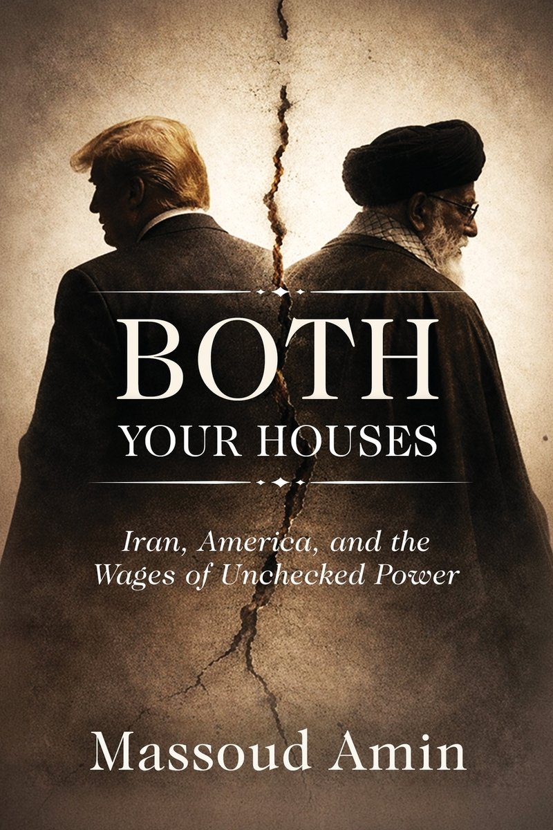 Massoud Amin, "Both Your Houses: Iran, America, and the Wages of Unchecked Power" (Wisdom Editions, 2026)