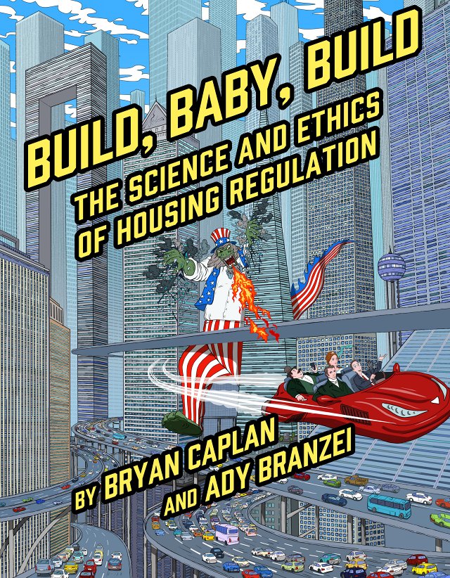 Bryan Caplan, "Build, Baby, Build: The Science and Ethics of Housing" (Cato Institute, 2024)