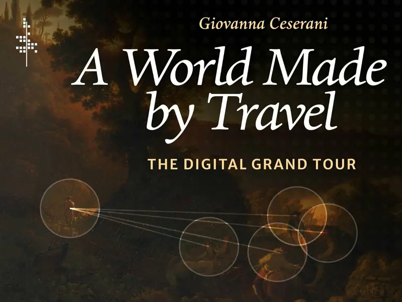 Giovanna Ceserani, "A World Made by Travel: A Digital Grand Tour" (Stanford UP, 2024)