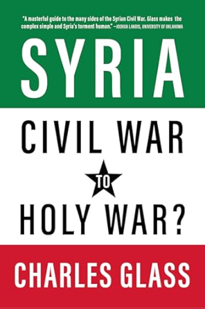 Charles Glass, "Syria: Civil War to Holy War?" (OR Books, 2024)