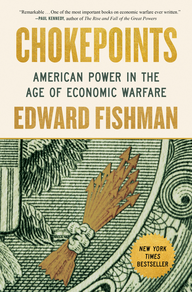 Edward Fishman, "Chokepoints: American Power in the Age of Economic Warfare" (Portfolio, 2025)