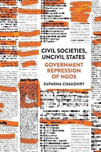 Civil Societies, Uncivil States: Government Repression of NGOs with Suparna Chaudhry (Cornell UP, 2026)