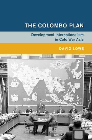 The Colombo Plan: Development Internationalism in Cold War Asia with David Lowe (Cambridge UP, 2025)