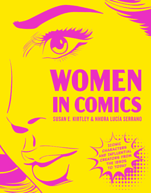 Women in Comics: Iconic Characters and Influential Creators 1923-Today with Susan E. Kirtley and Nhora Lucía Serrano (Black Dog & Leventhal, 2026)
