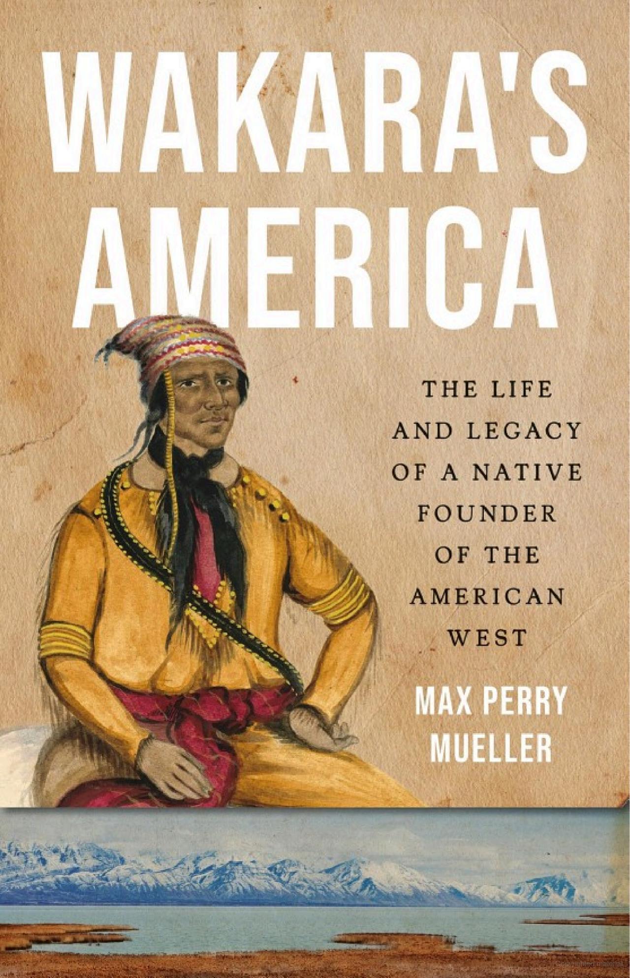 Max Perry Mueller, "Wakara's America: The Life and Legacy of a Native Founder of the American West" (Basic Books, 2025)