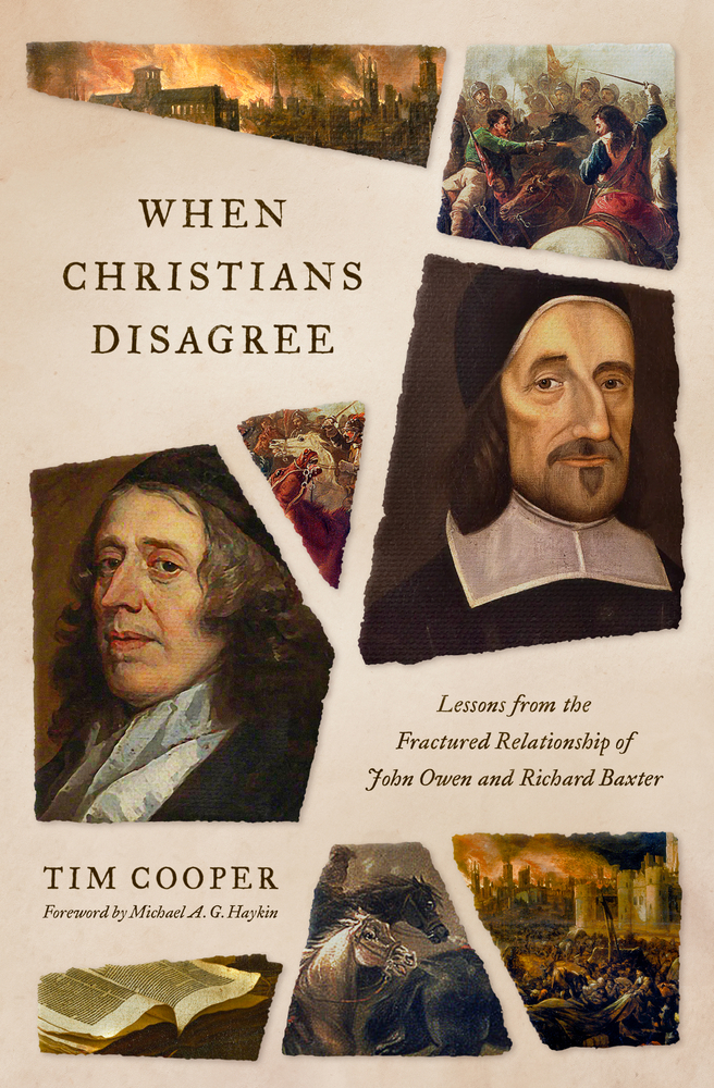 Tim Cooper, "When Christians Disagree: Lessons from the Fractured Relationship of John Owen and Richard Baxter" (Crossway, 2024)