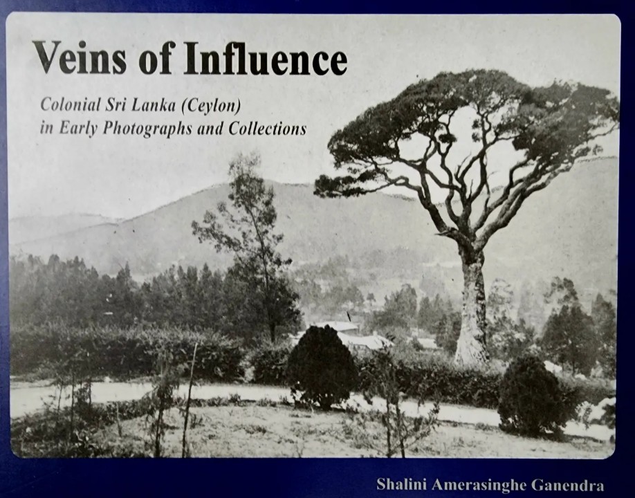 Shalini Amerasinghe Ganendra, "Veins of Influence: Colonial Sri Lanka (Ceylon) in Early Photographs and Collections" (Neptune Publications, 2023)