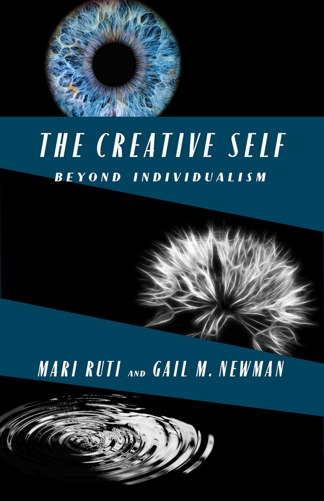 Mari Ruti and Gail N. Newman, "The Creative Self: Beyond Individualism" (Columbia UP, 2025)