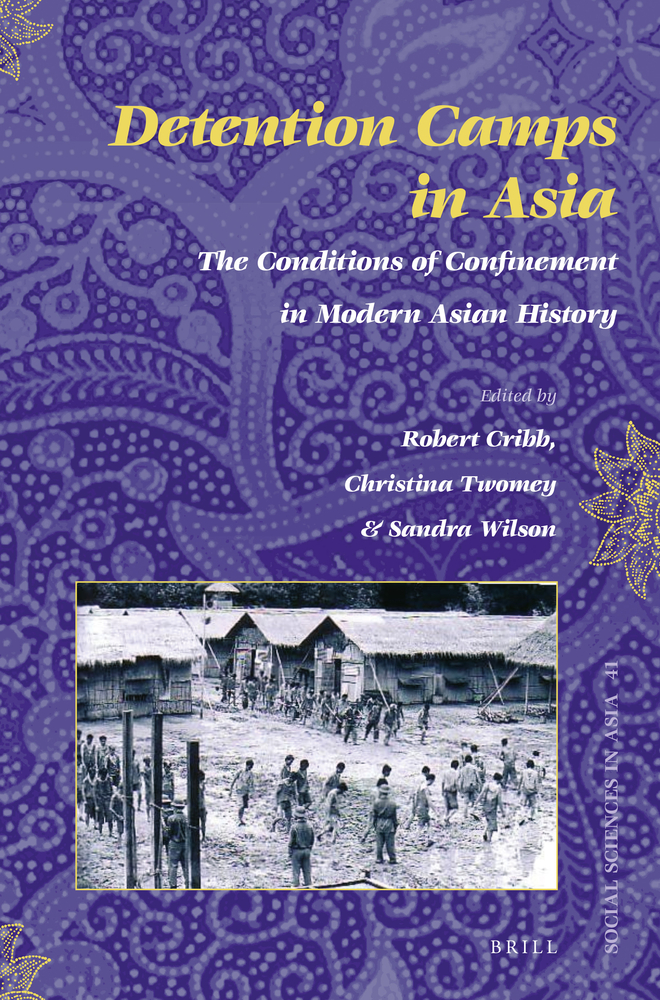 Robert Cribb et al., "Detention Camps in Asia: The Conditions of Confinement in Modern Asian History" (Brill, 2022)