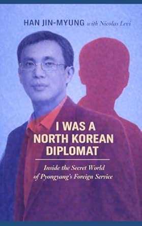 Myung-jin Han with Nicolas Levi, "I Was a North Korean Diplomat: Inside the Secret World of Pyongyang's Foreign Service" (Independently Published, 2026)
