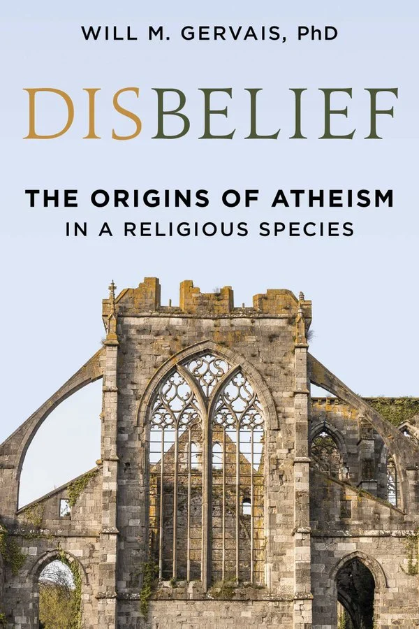 Will Gervais, "Disbelief: The Origins of Atheism in a Religious Species" (Prometheus Books, 2024)