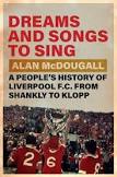 Alan McDougall, "Dreams and Songs to Sing: A People's History of Liverpool FC from Shankly to Klopp" (Cambridge UP, 2025)