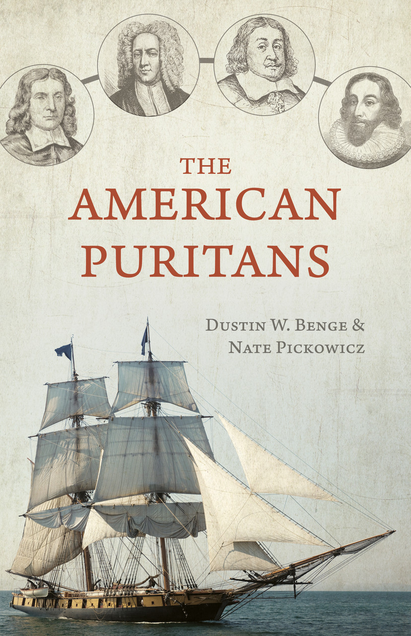 D. Benge and N. Pickowicz, "The American Puritans" (Reformation Heritage Books, 2020)