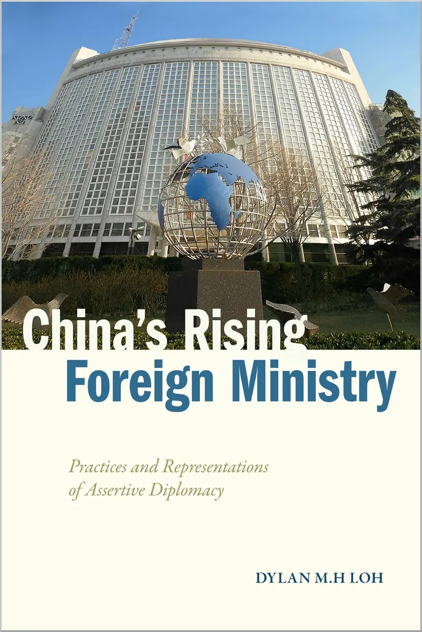 Dylan Loh, "China's Rising Foreign Ministry: Practices and Representations of Assertive Diplomacy" (Stanford UP, 2025)