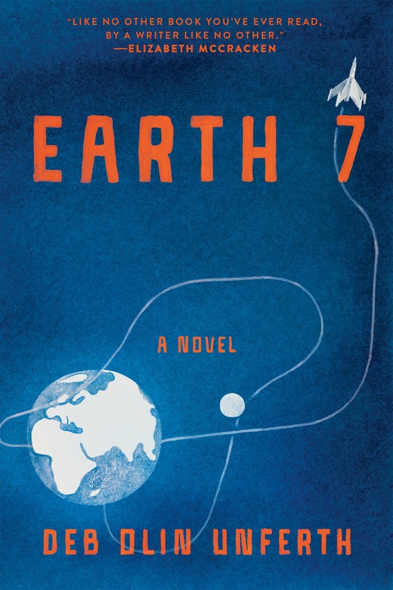Deb Olin Unferth, "Earth 7: A Novel" (Graywolf Press 2026)