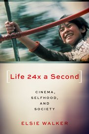 Elsie Walker, "Life 24x a Second: Cinema, Selfhood, and Society" (Oxford UP, 2023)