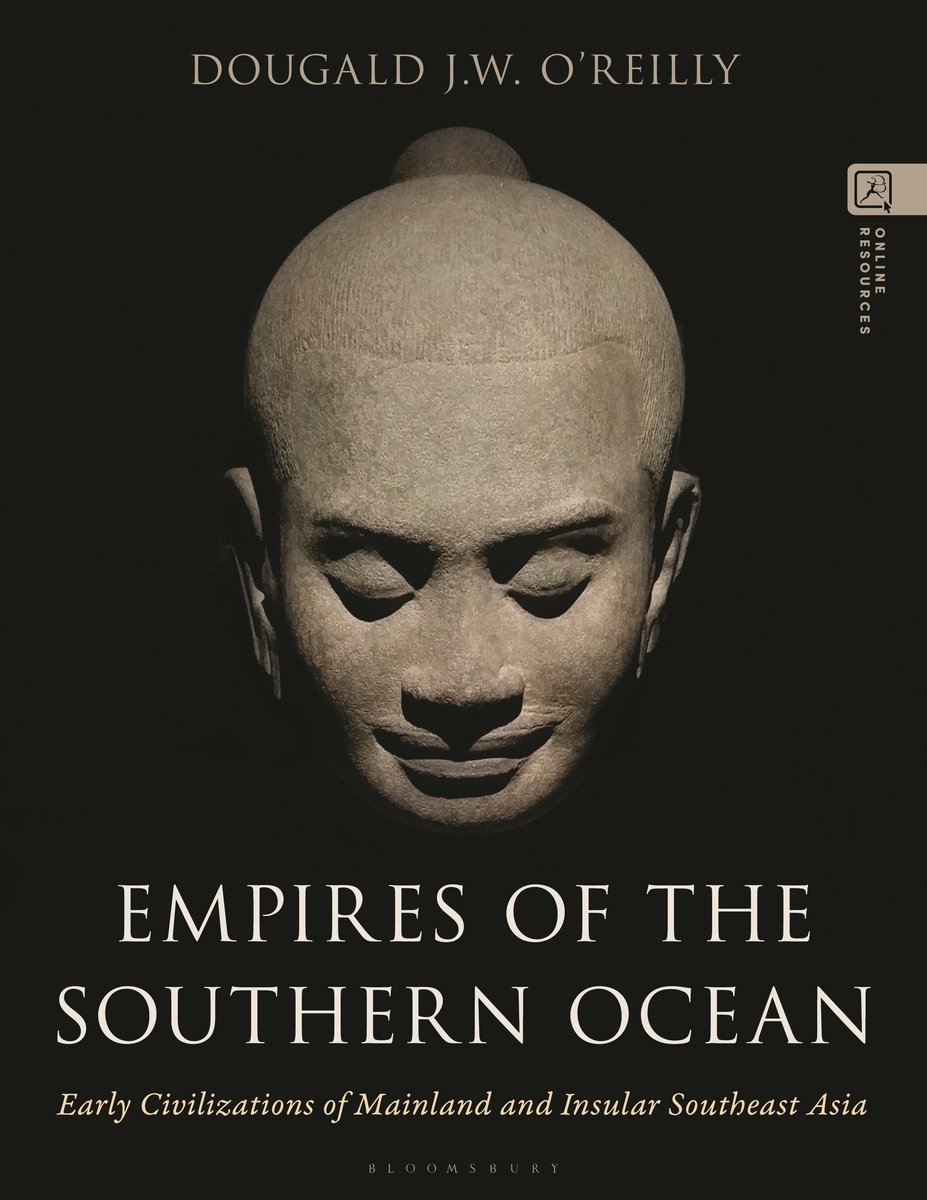 Dougald O’Reilly, "Empires of the Southern Ocean: Early Civilizations of Mainland and Insular Southeast Asia" (Bloomsbury Academic, 2026)