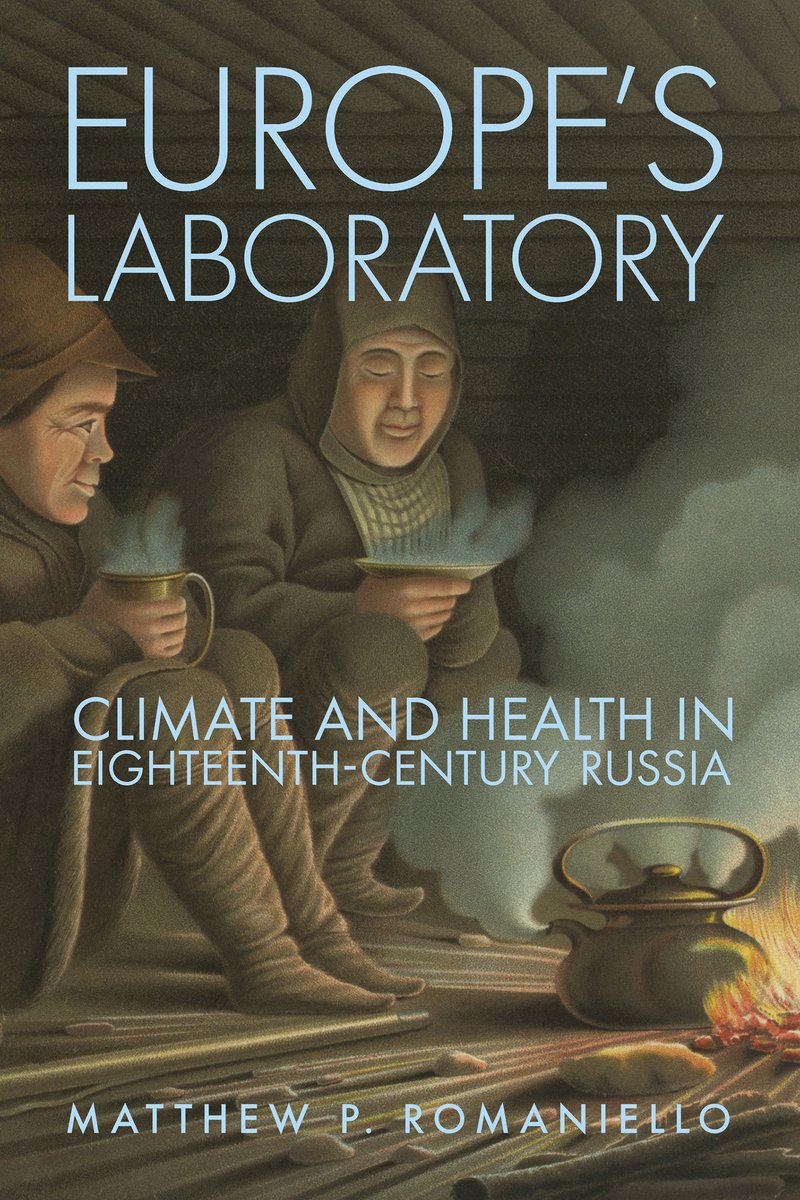 Matthew P. Romaniello, "Europe's Laboratory: Climate and Health in Eighteenth-Century Russia" (Cornell UP, 2025)
