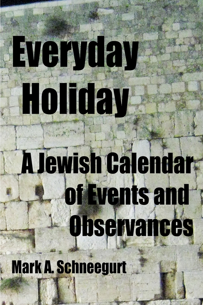 Mark A. Schneegurt, "Everyday Holiday: A Jewish Calendar of Events and Observances" (2024)