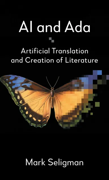 Mark Seligman, "AI and Ada: Artificial Translation and Creation of Literature" (First Hill Books, 2025)