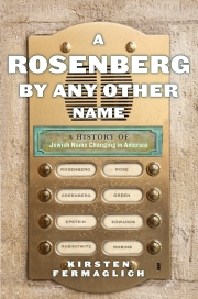 Kirsten Fermaglich, "A Rosenberg by Any Other Name: A History of Jewish Name Changing in America" (NYU Press, 2018)