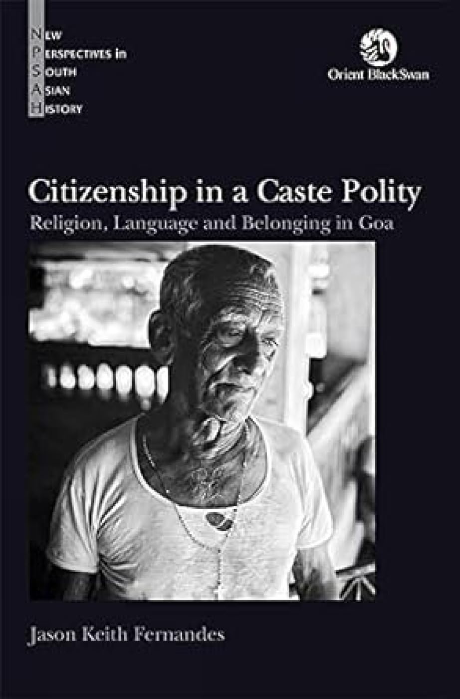 Jason Keith Fernandes, "Citizenship in a Caste Polity: Religion, Language and Belonging in Goa" (Orient BlackSwan, 2020)