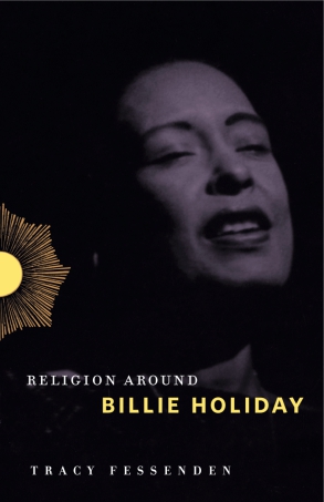 Tracy Fessenden, “Religion Around Billie Holiday” (Pennsylvania State UP, 2018)