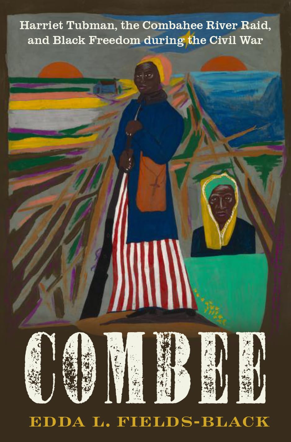 Edda Fields-Black, "Combee: Harriet Tubman, the Combahee River Raid, and Black Freedom During the Civil War" (Oxford UP, 2023)