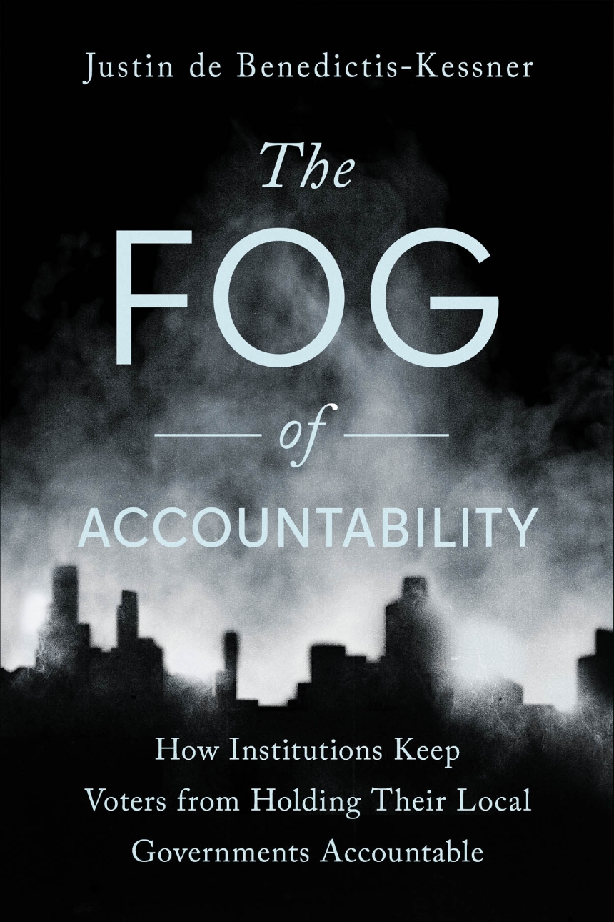 The Fog of Accountability: How Institutions Keep Voters from Holding Their Local Governments Accountable with Justin de Benedictis-Kessner (U Chicago Press, 2026)