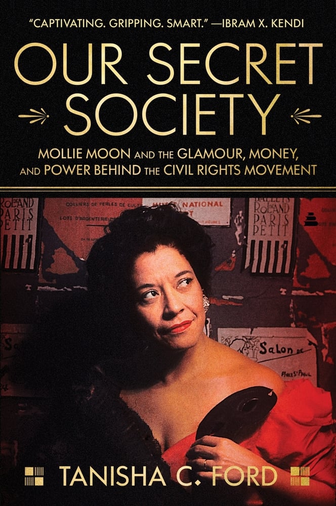 Tanisha Ford, "Our Secret Society: Mollie Moon and the Glamour, Money, and Power Behind the Civil Rights Movement" (Amistad Press, 2024)