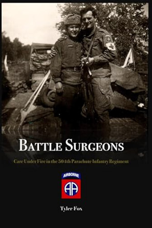 Tyler Fox, "Battle Surgeons: Care Under Fire in the 504th Parachute Infantry" (2023)