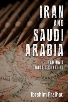 Ibrahim Fraihat, "Iran and Saudi Arabia: Taming a Chaotic Conflict" (Edinburgh UP, 2020)