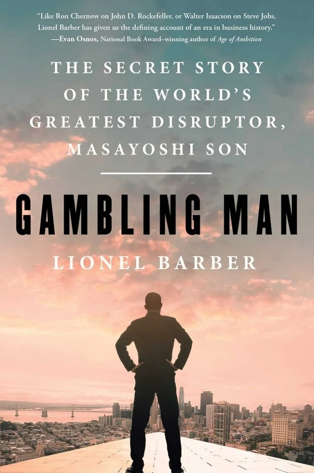 Lionel Barber, "Gambling Man: The Wild Ride of Japan’s Masayoshi Son" (Atria, 2024)