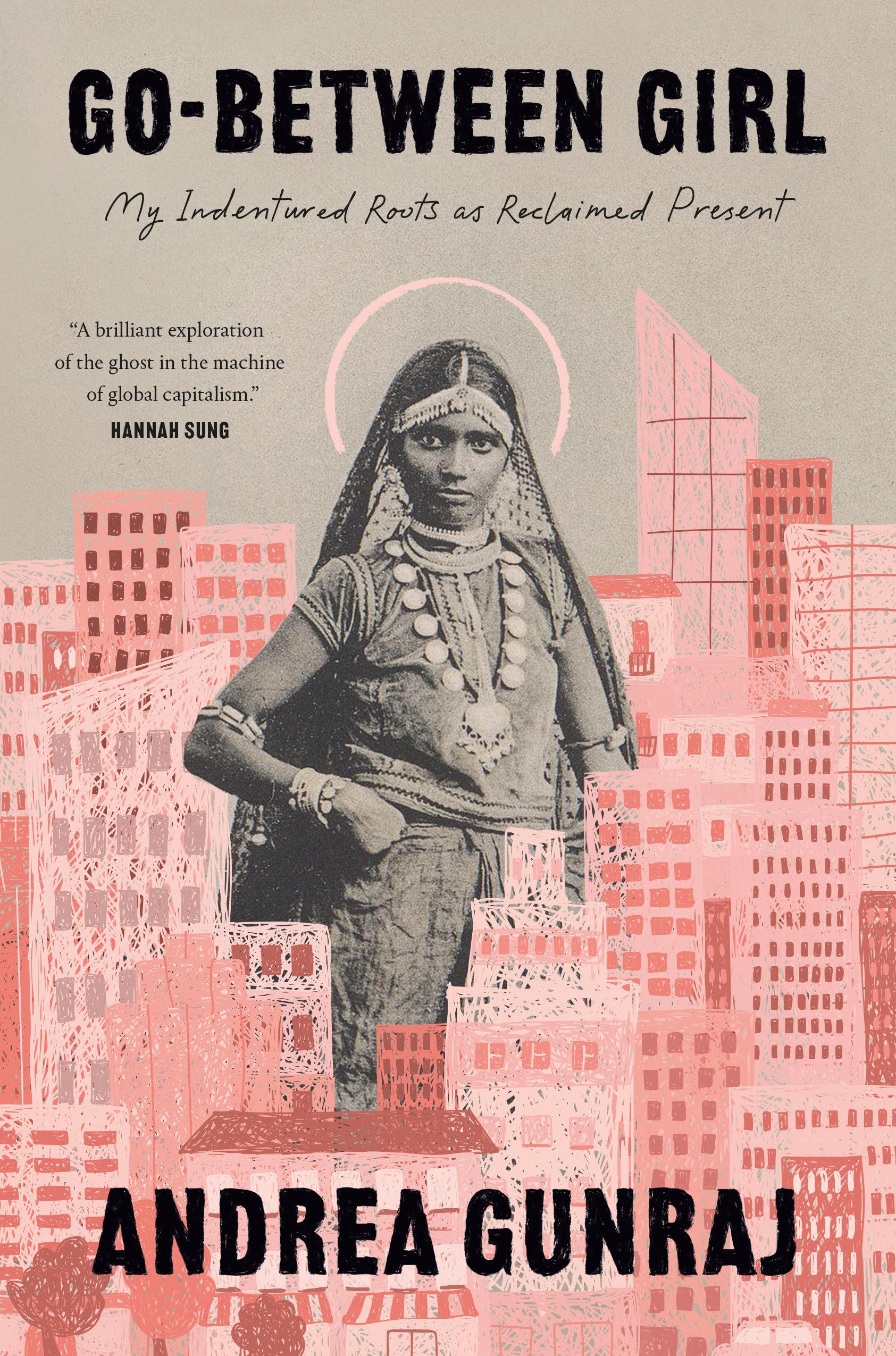 Andrea Gunraj, "Go-Between Girl: My Indentured Roots as Reclaimed Present" (McClelland & Stewart, 2026)