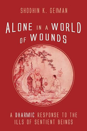 Alone in a World of Wounds with Zen Abbot Shodhin Geiman