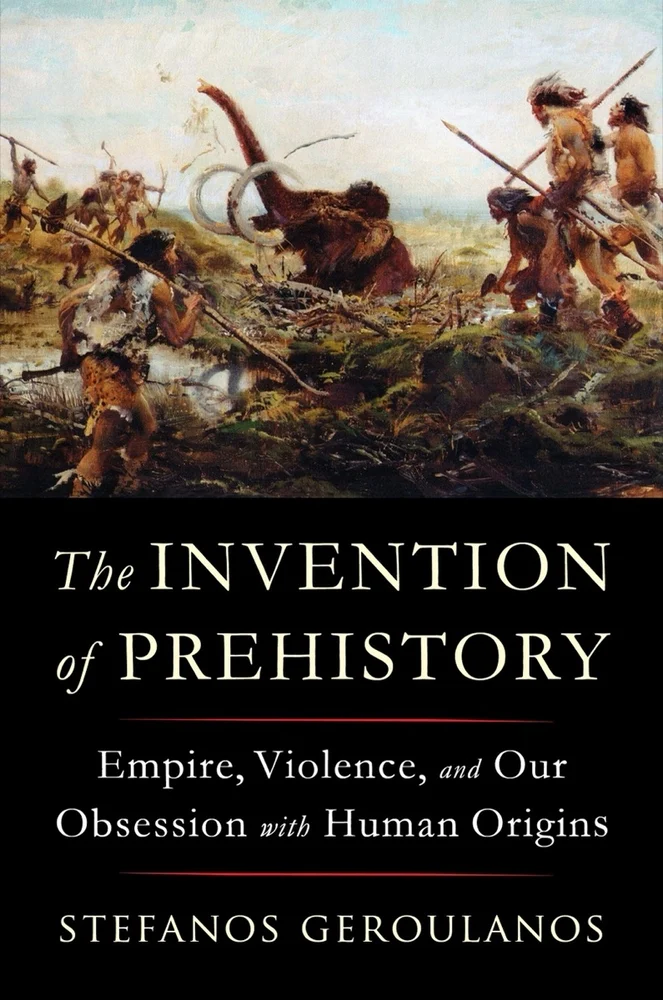 Stefanos Geroulanos on "The Invention of Prehistory"