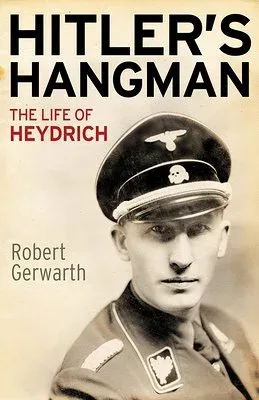 Robert Gerwarth, "Hitler's Hangman: The Life of Heydrich" (Yale UP, 2012)